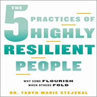 The 5 Practices of Highly Resilient People.