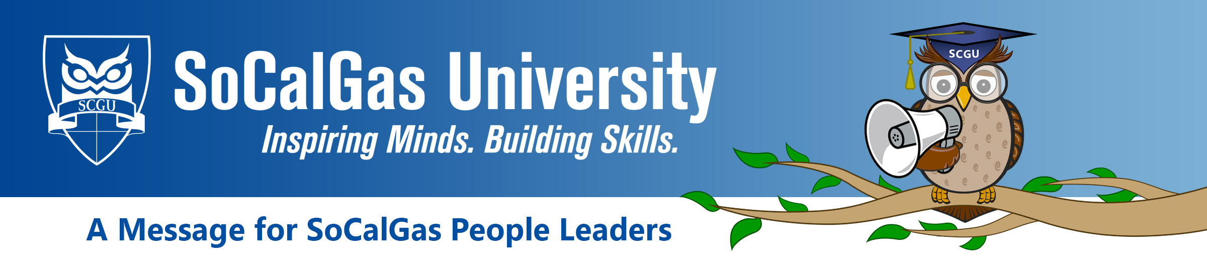 SoCalGas University. Inspiring Minds. Building Skills. A Message for SoCalGas People Leaders.