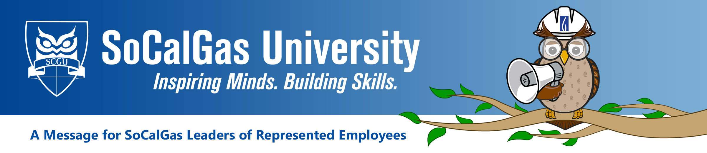 SoCalGas University. Inspiring Minds. Building Skills. A Message for SoCalGas Leaders of Represented Employees.
