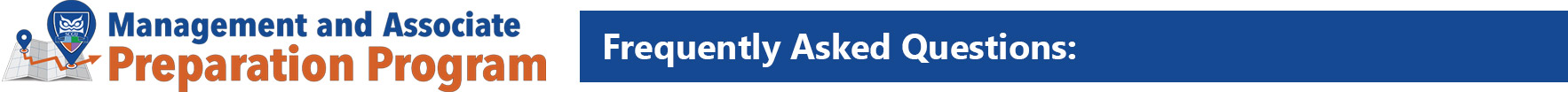 Management and Associate Preparation Program. Frequently Asked Questions.