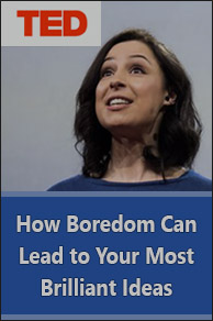 TED Talk. How Boredom Can Lead to Your Most Brilliant Ideas.