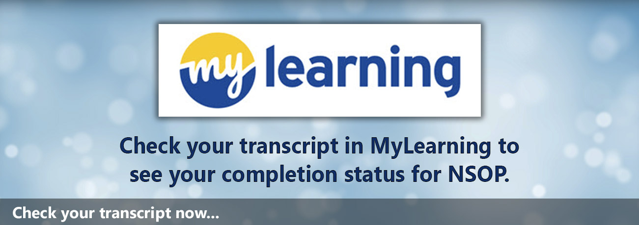 Slide. My Learning. Check your transcript in MyLearning to see your completion status for NSOP. Check your transcript now.