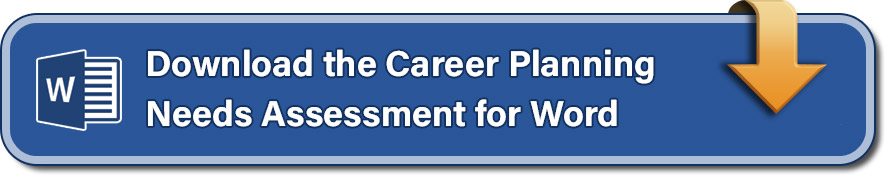 Download the Career Planning Needs Assessment for Word.