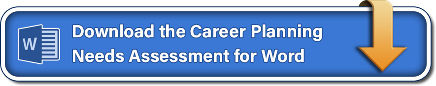 Download the Career Planning Needs Assessment for Word.