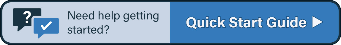 Button. Need help getting started? Quick Start Guide.