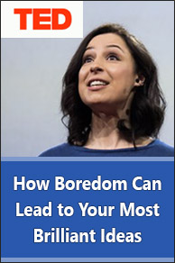 TED Talk. How Boredom Can Lead to Your Most Brilliant Ideas.