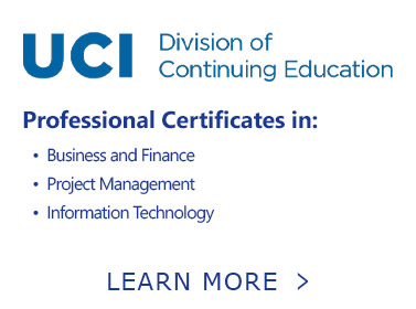 Button. UCI Division of Continuing Education. Professional Certificates in: Business and Finance, Project Management, and Information Technology. Learn More.