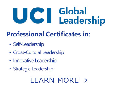 Button. UCI Global Leadership. Professional Certificates in: Self-Leadership, Cross-Cultural Leadership, Innovative Leadership, and Strategic Leadership. Learn More.